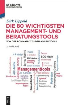Die 80 wichtigsten Management- und Beratungstools: Von der BCG-Matrix zu den agilen Tools