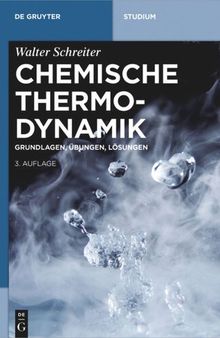 Chemische Thermodynamik: Grundlagen, Übungen, Lösungen