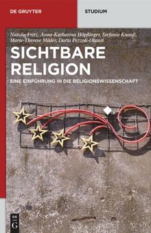 Sichtbare Religion: Eine Einführung in die Religionswissenschaft