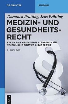 Medizin- und Gesundheitsrecht: Ein am Fall orientiertes Lehrbuch für Studium
und Einstieg in die Praxis