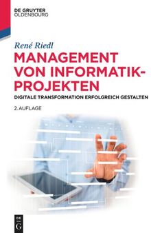 Management von Informatik-Projekten: Digitale Transformation erfolgreich gestalten