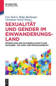 Sexualität und Gender im Einwanderungsland: Öffentliche und zivilgesellschaftliche Aufgaben – ein Lehr- und Praxishandbuch