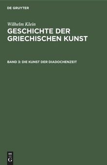 Geschichte der griechischen Kunst: Band 3 Die Kunst der Diadochenzeit