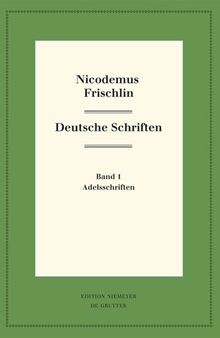 Nicodemus Frischlin: Deutsche Schriften: Band 1: Adelsschriften Band 2: Deutsche Dichtungen