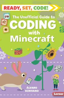 The Unofficial Guide to Coding with Minecraft (Ready, Set, Code!)