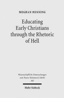 Educating Early Christians through the Rhetoric of Hell. »Weeping and Gnashing of Teeth« as Paideia in Matthew and the Early Church