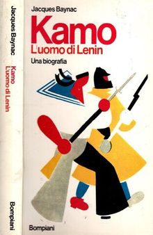 Kamo, l'uomo di Lenin. Una biografia
