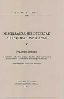 Miscellanea Bibliothecae Apostolicae Vaticanae. Palatina-Studien: 13 Arbiten zu Codices Vaticani Palatini Latini und anderen Handschriften aus der alten Heidelberg Sammlung