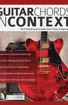 Guitar Chords in Context: The Practical Guide to Chord Theory and Application (Learn Guitar Theory and Technique)