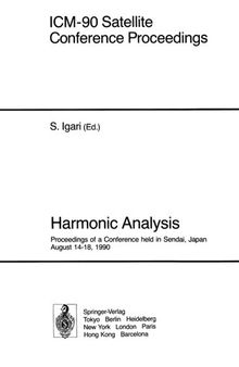 ICM-90 Satellite Conference Proceedings: Harmonic Analysis Proceedings of a Conference held in Sendai, Japan August 14–18, 1990