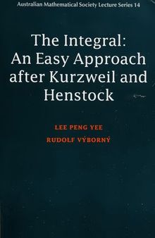 Integral: An Easy Approach after Kurzweil and Henstock (Australian Mathematical Society Lecture Series, Series Number 14)