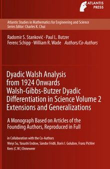 Dyadic Walsh Analysis from 1924 Onwards Walsh-Gibbs-Butzer Dyadic Differentiation in Science Volume 2 Extensions and Generalizations: A Monograph ... in Mathematics for Engineering and Science)