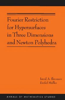 Fourier Restriction for Hypersurfaces in Three Dimensions and Newton Polyhedra (AM-194) (Annals of Mathematics Studies, 194)