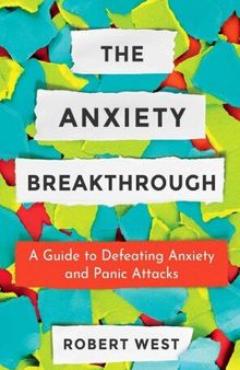 The Anxiety Breakthrough: A Guide to Defeating Anxiety and Panic Attacks