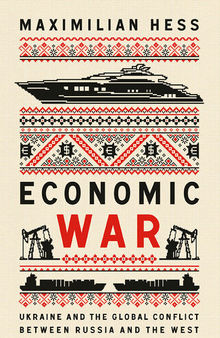 Economic War: Ukraine and the Global Conflict Between Russia and the West