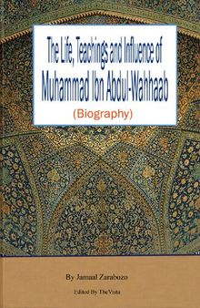 The Life, Teachings, and Influence of Muhammad Ibn Abdul-Wahhaab (Biography)