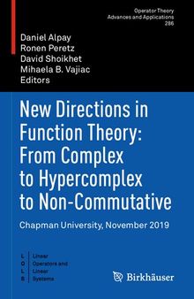 New Directions in Function Theory: From Complex to Hypercomplex to Non-Commutative: Chapman University, November 2019 (Operator Theory: Advances and Applications, 286)