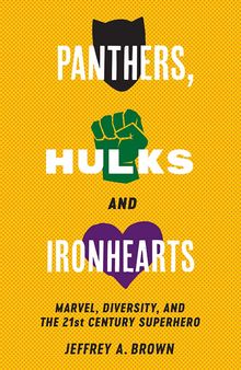 Panthers, Hulks and Ironhearts: Marvel, Diversity and the 21st Century Superhero