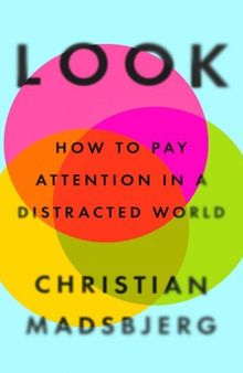 Look: How to Pay Attention in a Distracted World