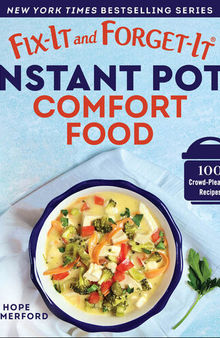 Fix-It and Forget-It Instant Pot Comfort Food: 100 Crowd-Pleasing Recipes