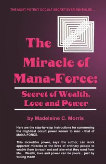 The Miracle of Mana-Force: Secret of Wealth, Love, and Power