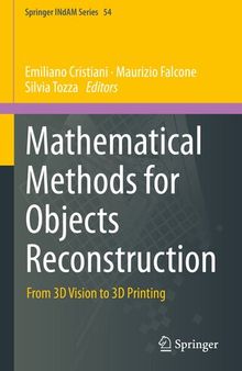 Mathematical Methods for Objects Reconstruction: From 3D Vision to 3D Printing (Springer INdAM Series, 54)