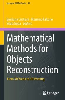 Mathematical Methods for Objects Reconstruction: From 3D Vision to 3D Printing (Springer INdAM Series, 54)