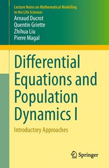 Differential Equations and Population Dynamics I: Introductory Approaches (Lecture Notes on Mathematical Modelling in the Life Sciences)