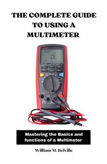 The Complete Guide to Using a Multimeter: Mastering the Basics and Functions of a Multimeter