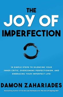 The Joy of Imperfection: A Stress-Free Guide to Silencing Your Inner Critic, Conquering Perfectionism, and Becoming the Best Version of Yourself!