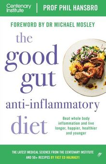 The Good Gut Anti-Inflammatory Diet: Beat Whole Body Inflammation and Live Longer, Healthier, Happier, Younger