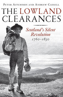 The Lowland Clearances: Scotland's Silent Revolution 1760–1830