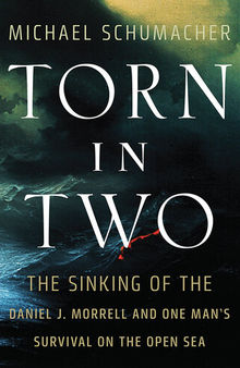 Torn in Two: the Sinking of the Daniel J. Morrell and One Man's Survival on the Open Sea