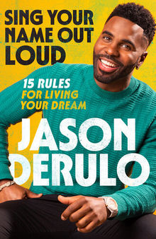 Sing Your Name Out Loud: 15 Rules for Living Your Dream, the inspiring story of Jason Derulo