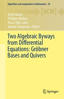 Two Algebraic Byways from Differential Equations: Gröbner Bases and Quivers (Algorithms and Computation in Mathematics, 28)