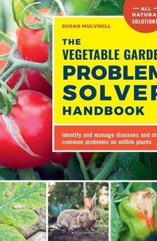 The Vegetable Garden Problem Solver Handbook: Identify and manage diseases and other common problems on edible plants