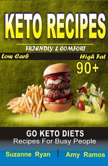 Keto Recipes: Friendly Comfort 90+ Go Keto Diets Low-Carb High-Fat Recipes for Busy People