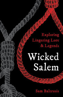 Wicked Salem: Exploring Lingering Lore and Legends