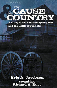 For Cause and Country: A Study of the Affair at Spring Hill and the Battle of Franklin