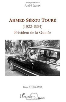 Ahmed Sékou Touré (1922-1984), Président de la Guinée: Tome 5 (1962-1969)