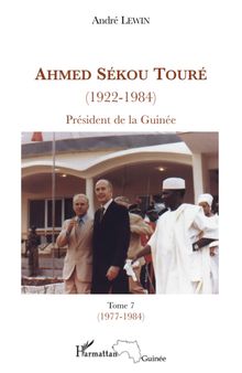 Ahmed Sékou Touré (1922-1984), Président de la Guinée: Tome 7 (1977-1984)