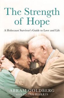 The Strength of Hope: A Holocaust Survivor's Guide to Love and Life