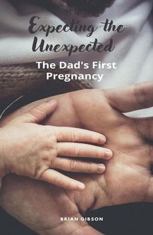 Expecting the Unexpected The Dad's First Pregnancy