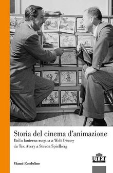 Storia del cinema d'animazione. Dalla lanterna magica a Walt Disney, da Tex Avery a Steven Spielberg