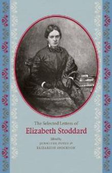 The Selected Letters of Elizabeth Stoddard