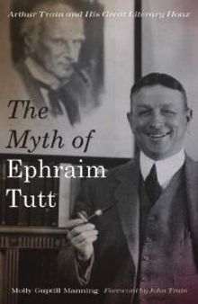 The Myth of Ephraim Tutt : Arthur Train and His Great Literary Hoax