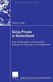 Going Private in Deutschland: Eine institutionelle und empirische Analyse des Rückzugs vom Kapitalmarkt