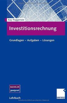 Investitionsrechnung: Grundlagen - Aufgaben - Lösungen