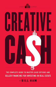 Creative Cash: the Complete Guide to Master Lease Options and Seller Financing for Investi