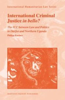 International Criminal Justice in Bello? : The ICC Between Law and Politics in Darfur and Northern Uganda